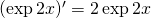 (\exp 2x)' = 2 \exp 2x