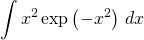 \displaystyle \int x^2 \exp\left(-x^2\right)   \,dx