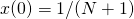 x(0) = 1/(N+1)