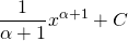 \displaystyle \frac{1}{\alpha+1} x^{\alpha+1} + C