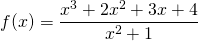 \[f(x) = \frac{x^3 + 2x^2 + 3x + 4}{x^2+1}\]