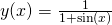 y(x) = \frac{1}{1+\sin(x)}