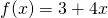 f(x)=3+4x