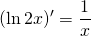 \displaystyle (\ln 2x)' = \frac{1}{x}