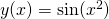 y(x) = \sin(x^2)