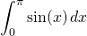 \displaystyle \int_0^\pi \sin(x)  \,dx