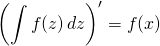 \displaystyle  \left( \int f(z)\, dz \right)' = f(x)