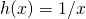 h(x) = 1/x