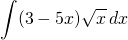 \displaystyle \int   (3-5x)\sqrt{x}  \, dx