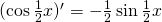 (\cos \frac12 x)' = -\frac12 \sin \frac12 x