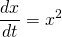 \displaystyle \frac{dx}{dt} = x^2