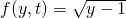 f(y,t)=\sqrt{y-1}