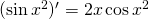 (\sin x^2)'= 2x\cos x^2