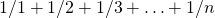 1/1 + 1/2 + 1/3 +\ldots+ 1/n