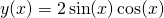 y(x) = 2\sin(x) \cos(x)