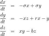 \displaystyle \begin{array}{rcl} \displaystyle \frac{dx}{dt} & = & -\sigma x + \sigma y \\[1.85ex] \displaystyle \frac{dy}{dt} & = & -xz + rx -y \\[1.85ex] \displaystyle \frac{dz}{dt} & = &  xy - bz \end{array}