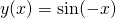 y(x) = \sin(-x)