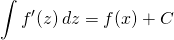 \displaystyle \int f'(z)\, dz = f(x) + C