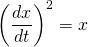 \displaystyle \left(\frac{dx}{dt}\right)^2 = x